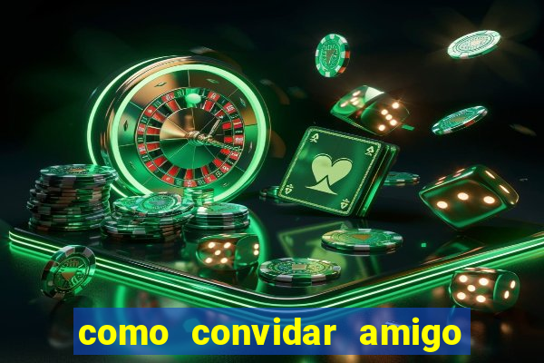 como convidar amigo no vai de bet